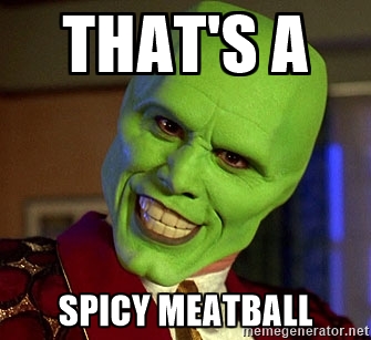 Image result for that's a spicy meatball